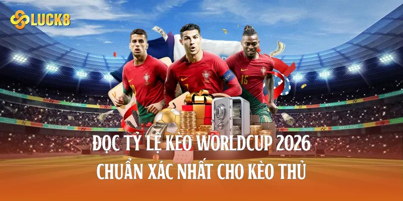 tỷ lệ kèo worldcup 2026