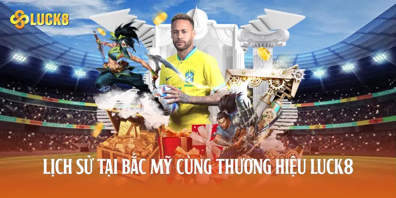 Lịch sử tại Bắc Mỹ cùng thương hiệu Luck8